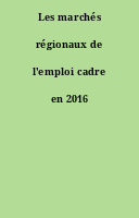Les marchés régionaux de l'emploi cadre en 2016