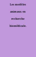 Les modèles animaux en recherche biomédicale.