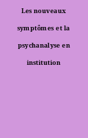 Les nouveaux symptômes et la psychanalyse en institution