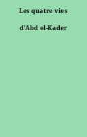 Les quatre vies d'Abd el-Kader