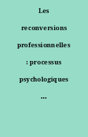 Les reconversions professionnelles : processus psychologiques contextes et dispositifs d'accompagnement