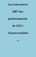 Les rencontres 2007 des professionnels de l'IST : Transversalités et travail collaboratif.