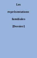 Les représentations familiales [Dossier]