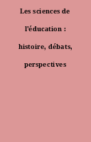 Les sciences de l'éducation : histoire, débats, perspectives