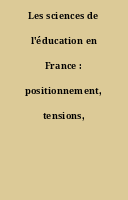 Les sciences de l'éducation en France : positionnement, tensions, avancées