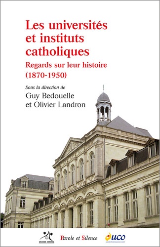 Les universités et instituts catholiques : regards sur leur histoire (1870-1950)