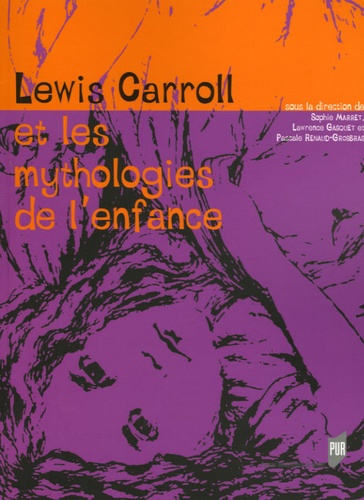 Lewis Carroll et les mythologies de l'enfance : actes du colloque international Lewis Carroll, 17 et 18 octobre 2003