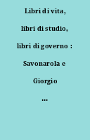 Libri di vita, libri di studio, libri di governo : Savonarola e Giorgio Antonio Vespucci