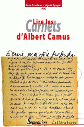 Lire les "Carnets" d'Albert Camus : [colloque organisé à l'Université catholique de l'Ouest, à Angers, les 4 et 5 novembre 2010]