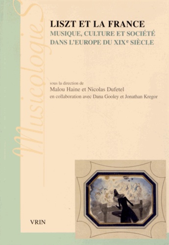 Liszt et la France : musique, culture et société dans l'Europe du XIXe siècle