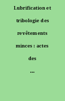Lubrification et tribologie des revêtements minces : actes des Journées internationales francophones de tribologie, JIFT 2007, [Poitiers, 22-23 mai 2007]