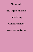 Mémento pratique Francis Lefebvre, Concurrence, consommation.