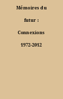 Mémoires du futur : Connexions 1972-2012