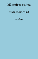 Mémoires en jeu = Memories at stake