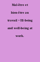 Mal-être et bien-être au travail = Ill-being and well-being at work.