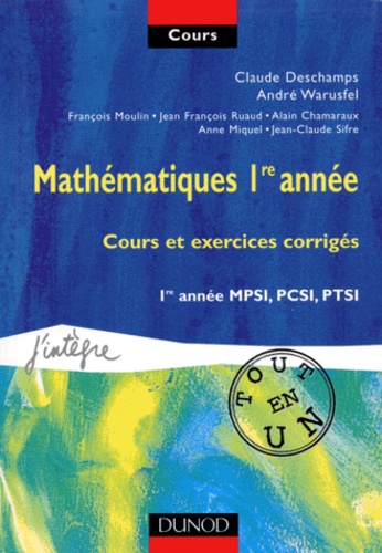 Mathématiques 1re année : cours et exercices corrigés : 1re année MPSI, PCSI, PTSI ; sous la dir. de Claude Deschamps et André Warusfel.