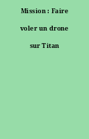 Mission : Faire voler un drone sur Titan