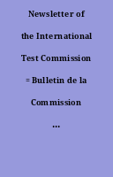Newsletter of the International Test Commission = Bulletin de la Commission internationale des tests.