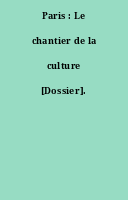 Paris : Le chantier de la culture [Dossier].