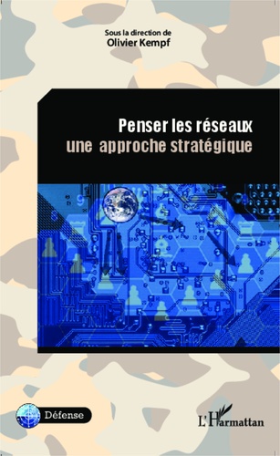 Penser les réseaux : une approche stratégique : actes du colloque du 27 mai 2012 à l'École militaire