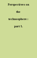 Perspectives on the technosphere : part 1.