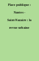 Place publique : Nantes - Saint-Nazaire : la revue urbaine