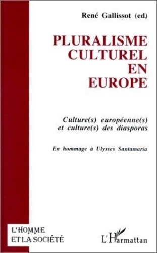 Pluralisme culturel en Europe : culture(s) européenne(s) et culture(s) des diasporas : en hommage à Ulysses Santamaria
