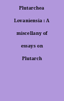 Plutarchea Lovaniensia : A miscellany of essays on Plutarch