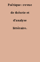 Poétique : revue de théorie et d'analyse littéraire.