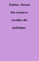 Politix : Revue des sciences sociales du politique.