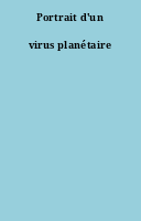 Portrait d'un virus planétaire