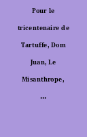 Pour le tricentenaire de Tartuffe, Dom Juan, Le Misanthrope, Les Plaisirs de l'île enchantée, etc. : Molière combattant [Dossier]