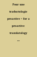 Pour une traductologie proactive = for a proactive translatology = por una traductologia proactiva