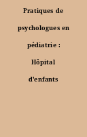 Pratiques de psychologues en pédiatrie : Hôpital d'enfants Armand-Trousseau
