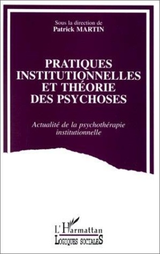 Pratiques institutionnelles et théorie des psychoses : actualité de la psychothérapie institutionnelle : [colloque tenu à Angers, 30 septembre-2 octobre 1993]