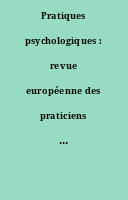 Pratiques psychologiques : revue européenne des praticiens en psychologie.
