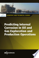 Predicting internal corrosion in oil and gas exploration and production operations : scientific and technical guide