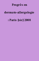 Progrès en dermato-allergologie : Paris [sic] 2008