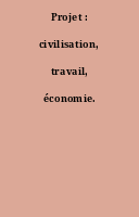 Projet : civilisation, travail, économie.