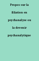 Propos sur la filiation en psychanalyse ou la devenir psychanalytique
