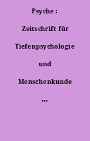 Psyche : Zeitschrift für Tiefenpsychologie und Menschenkunde in Forschung und Praxis.