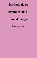 Psychologie et psychométrie : revue de langue française.