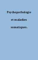 Psychopathologie et maladies somatiques.