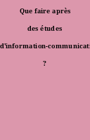 Que faire après des études d'information-communication ?