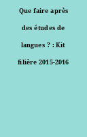 Que faire après des études de langues ? : Kit filière 2015-2016