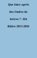 Que faire après des études de lettres ? : Kit filière 2015-2016