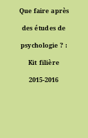 Que faire après des études de psychologie ? : Kit filière 2015-2016