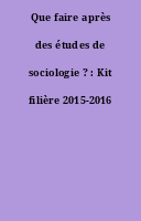 Que faire après des études de sociologie ? : Kit filière 2015-2016