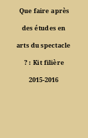 Que faire après des études en arts du spectacle ? : Kit filière 2015-2016