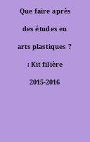 Que faire après des études en arts plastiques ? : Kit filière 2015-2016